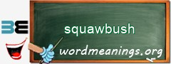 WordMeaning blackboard for squawbush